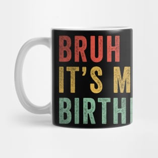 Bruh It's my birthday Mug